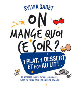On mange quoi ce soir ? 1 plat, 1 dessert et hop au lit !