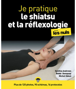 Je pratique le shiatsu et la réflexologie pour les nuls