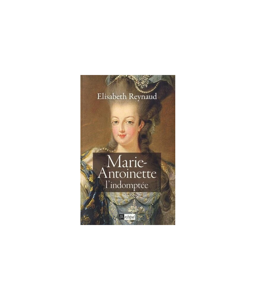 Marie-Antoinette l'indomptée Marie-Antoinette l'indomptée