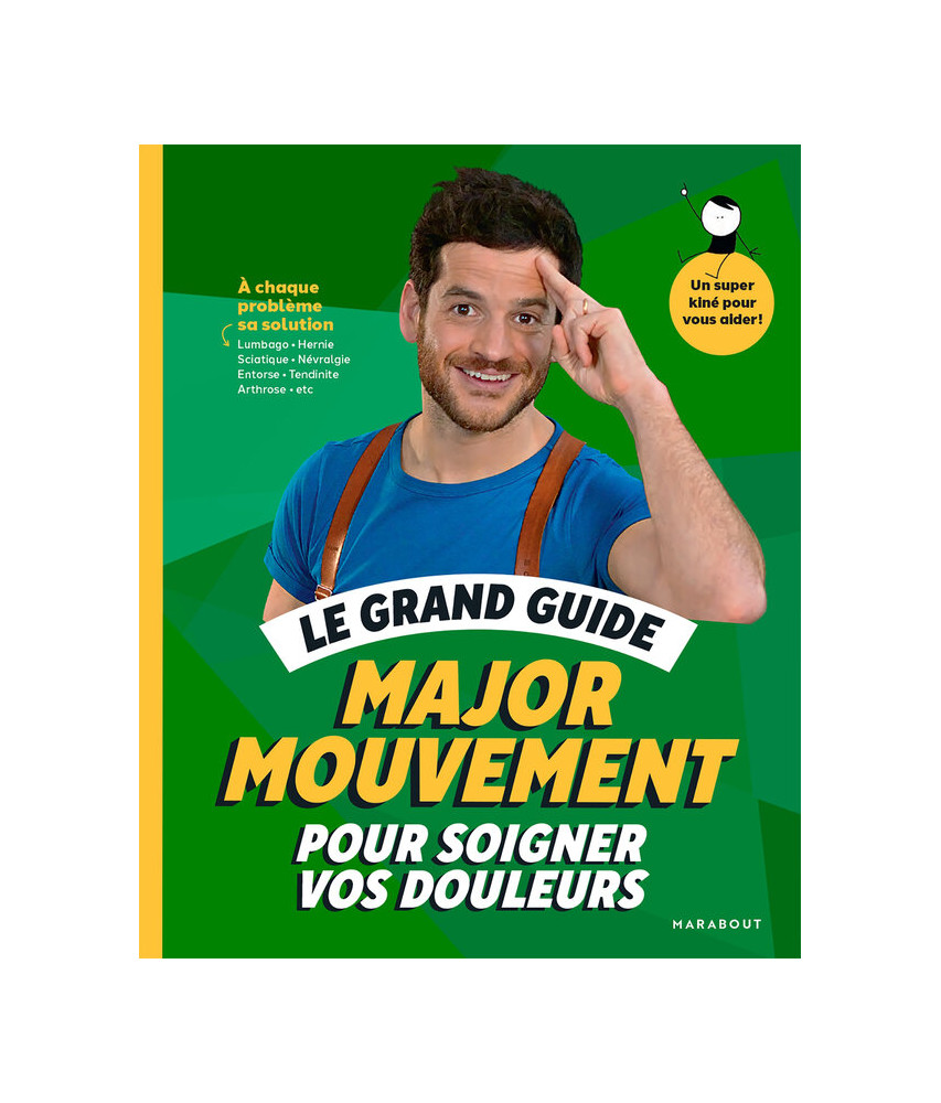 Le grand guide Major Mouvement pour soigner vos douleurs Le grand guide Major Mouvement pour soigner vos douleurs