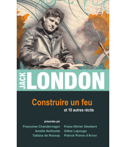 Construire un feu et 10 autres récits