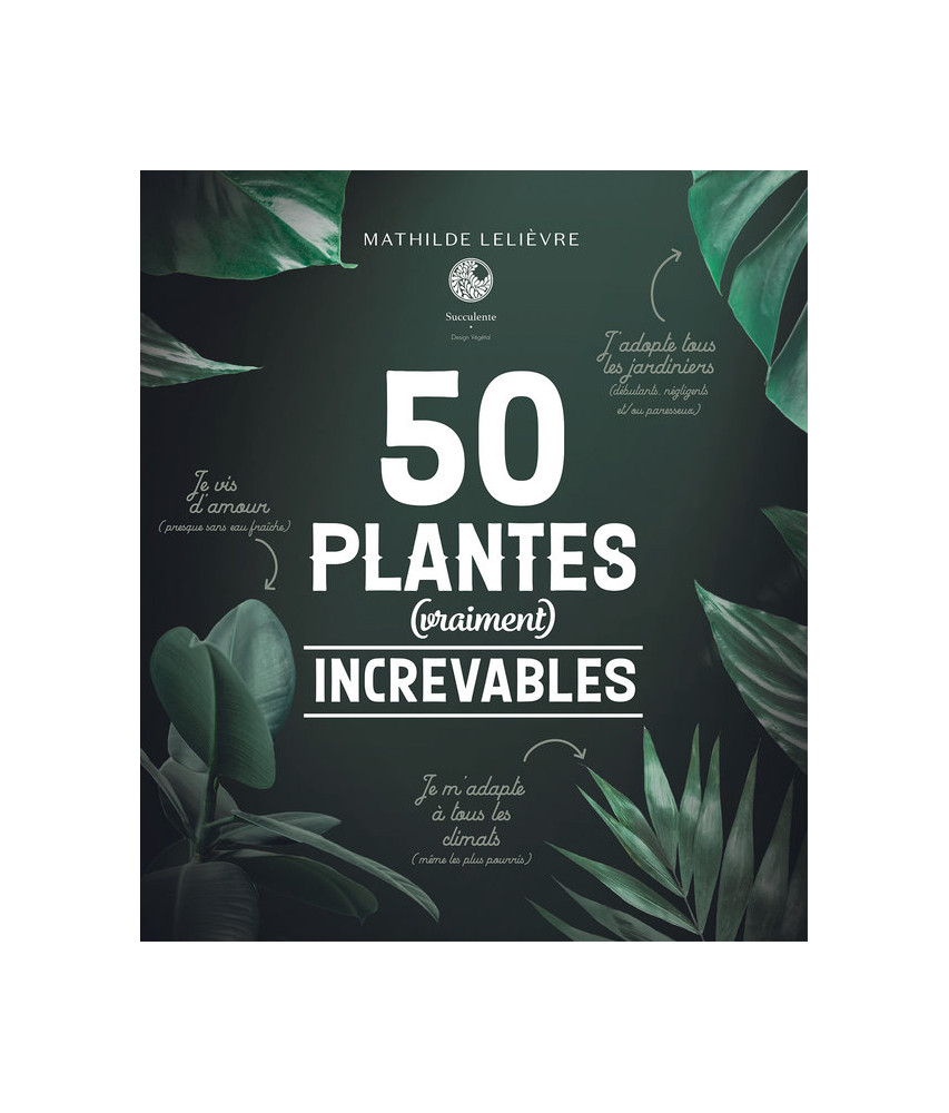 50 plantes (vraiment) increvables 50 plantes (vraiment) increvables