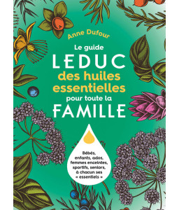 Le guide Leduc des huiles essentielles pour toute la famille