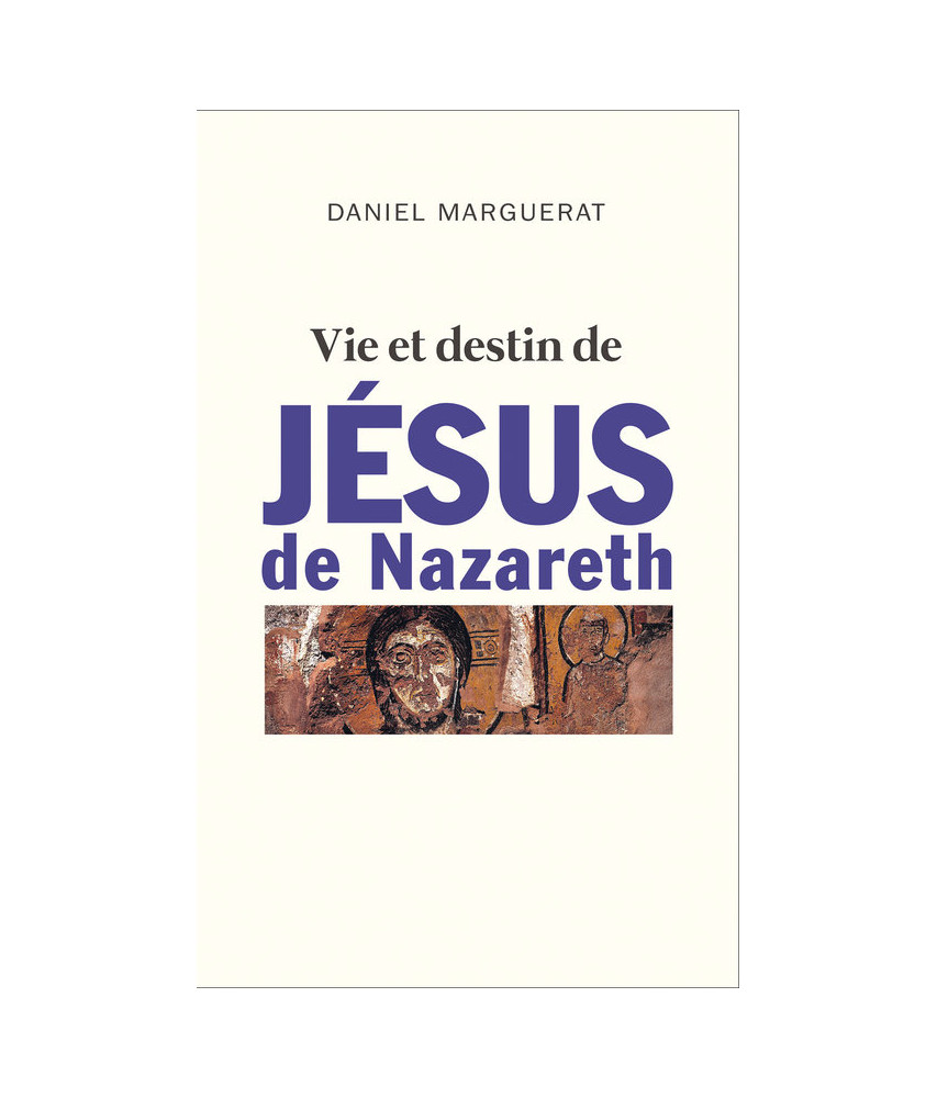 Vie et destin de Jésus de Nazareth Vie et destin de Jésus de Nazareth
