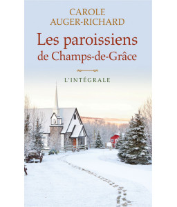 Les paroissiens de Champs-de-Grâce - L'intégrale