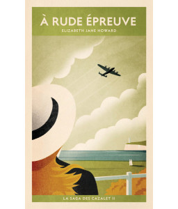 La saga des Cazalet - Tome 2 : À rude épreuve