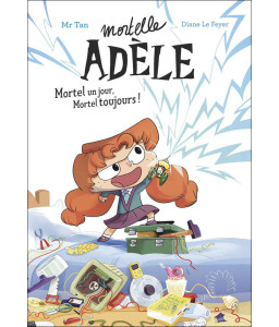 Mortelle Adèle - Mortel un jour, mortel toujours !