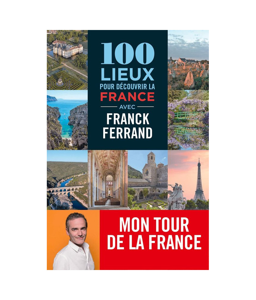100 lieux pour découvrir la France 100 lieux pour découvrir la France