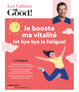 Les Cahiers Dr. Good ! - Je booste ma vitalité (et bye bye la fatigue)