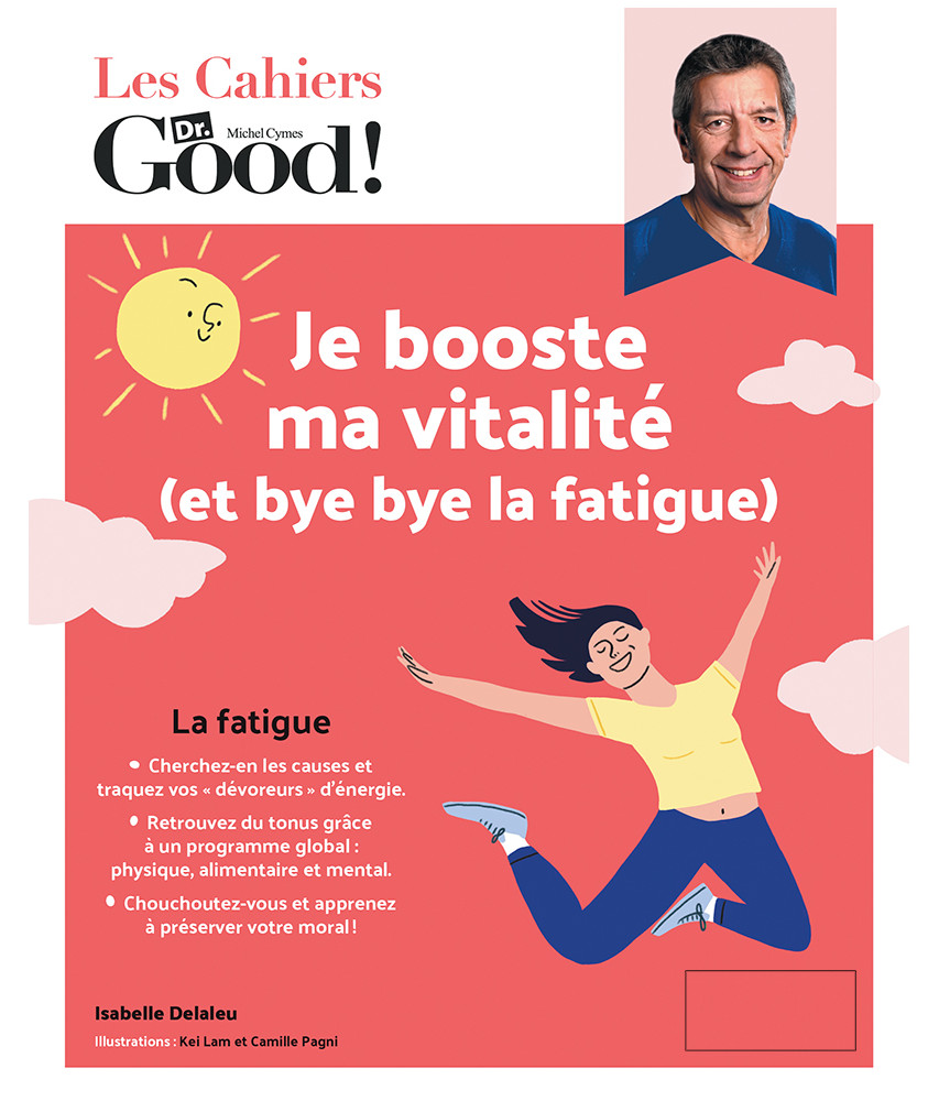 Les Cahiers Dr. Good ! - Je booste ma vitalité (et bye bye la fatigue)