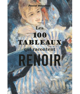 Les 100 TABLEAUX qui racontent RENOIR