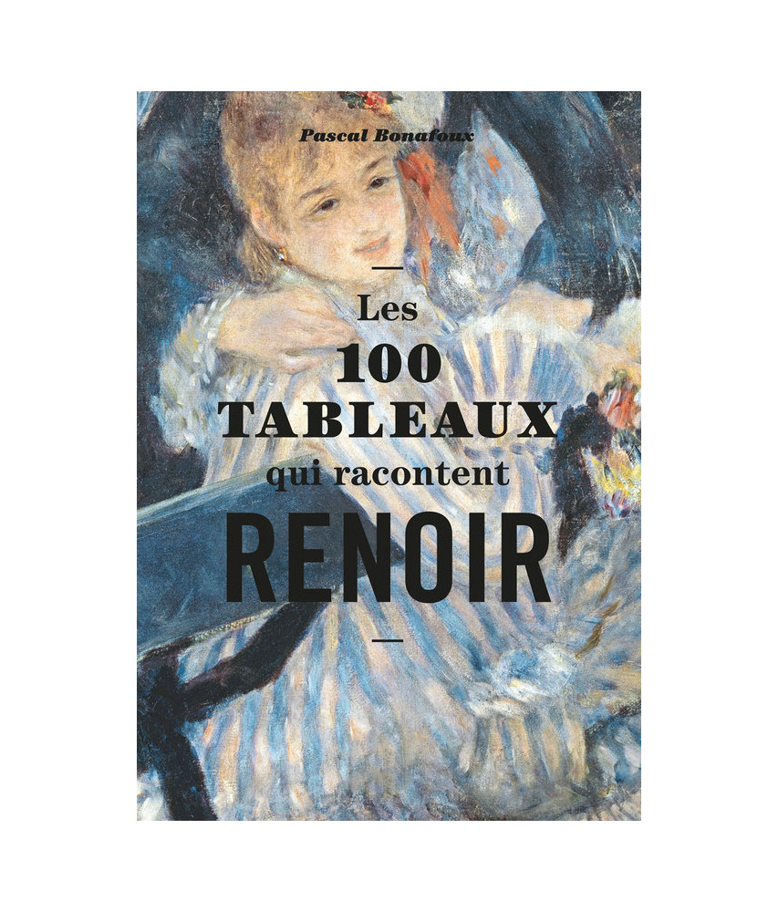Les 100 TABLEAUX qui racontent RENOIR