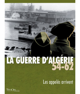 La guerre d’Algérie 54-62 les Appelés arrivent -T2