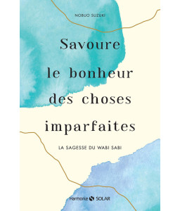 Savoure le bonheur des choses imparfaites