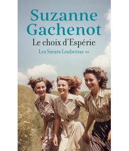 Le choix d'Espérie - Tome 2 - Les sœurs Loubersac