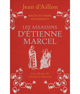 Récits du temps de Charles V - Tome 2 : Les assassins d'Etienne Marcel