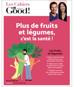 Les cahiers Dr Good : plus de fruits et légumes, c'est la santé !