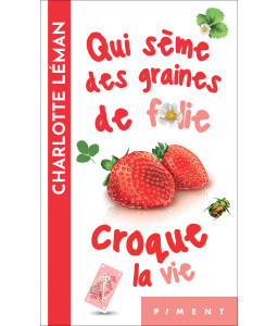 Qui sème des grains de folie, croque la vie