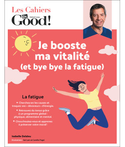 Les Cahiers Dr. Good ! - Je booste ma vitalité (et bye bye la fatigue)