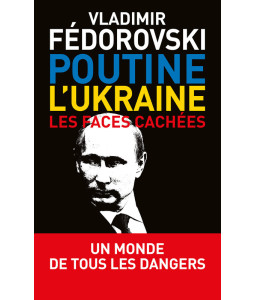 Poutine, L'Ukraine.  Les faces cachées