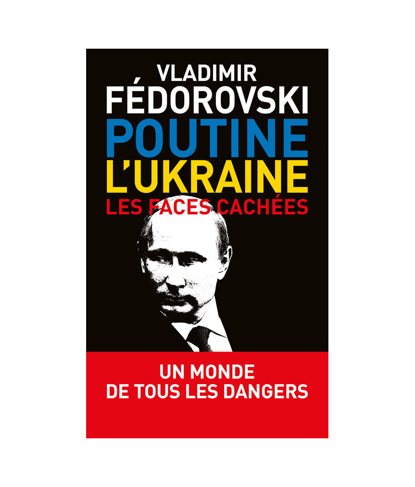 Poutine, L'Ukraine.  Les faces cachées