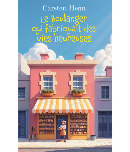 Le Boulanger qui fabriquait des vies heureuses