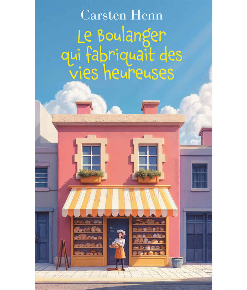 Le Boulanger qui fabriquait des vies heureuses