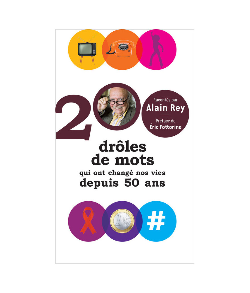 200 drôles de mots qui ont changé nos vies depuis 50 ans 200 drôles de mots qui ont changé nos vies depuis 50 ans