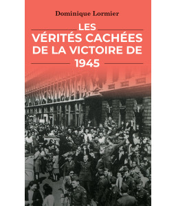 Les Vérités cachées de la victoire de 1945