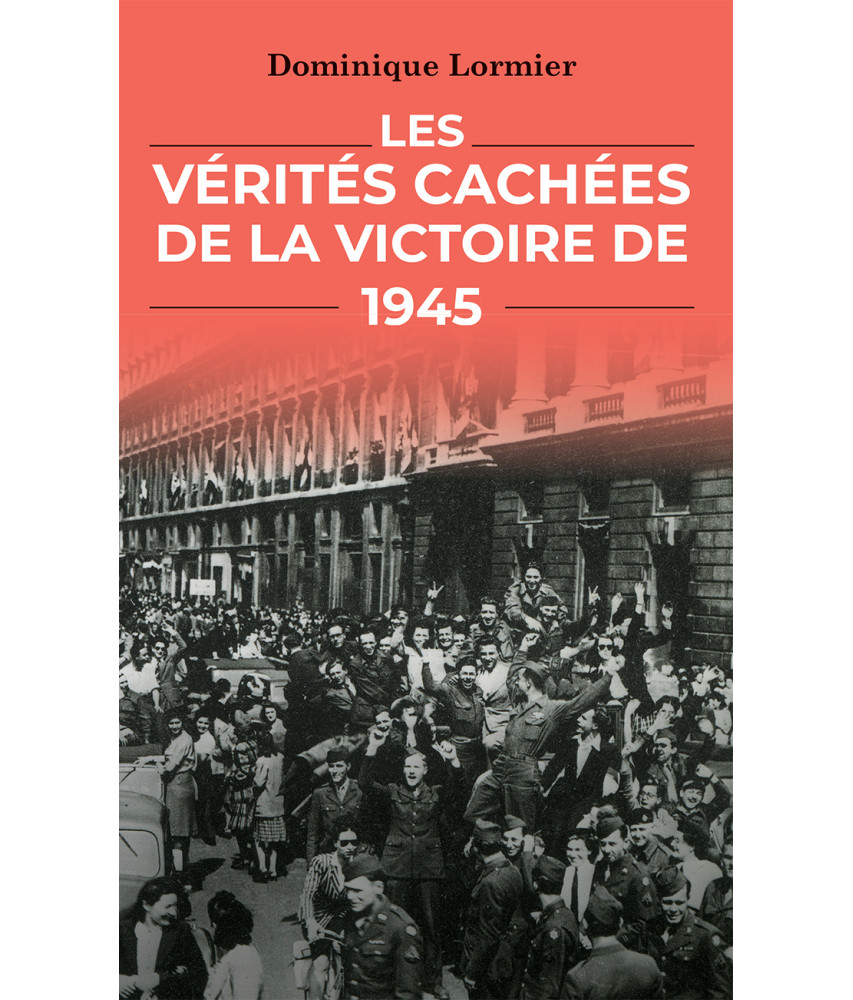 Les Vérités cachées de la victoire de 1945