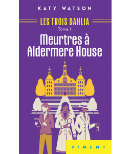 Les Trois Dahlia  Tome 1 - Meurtres à Aldermere House