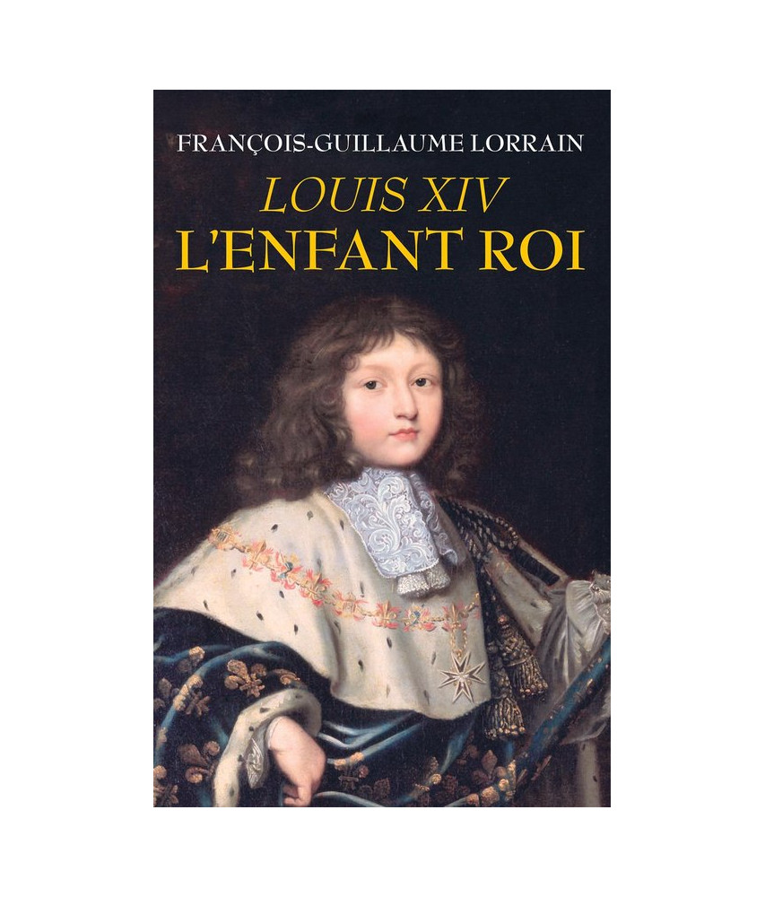 Louis XIV L'enfant roi Louis XIV L'enfant roi